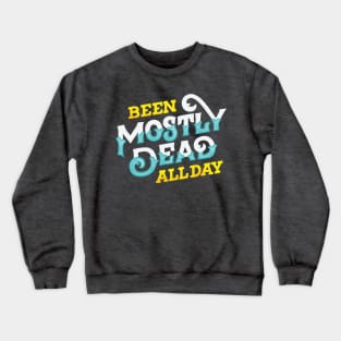 Been Mostly Dead Crewneck Sweatshirt